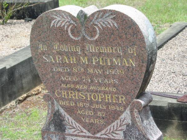 Sarah M. PUTMAN,  | died 8 May 1939 aged 74 years;  | Christopher,  | husband,  | died 18 July 1948 aged 87 years;  | Howard cemetery, City of Hervey Bay  | 