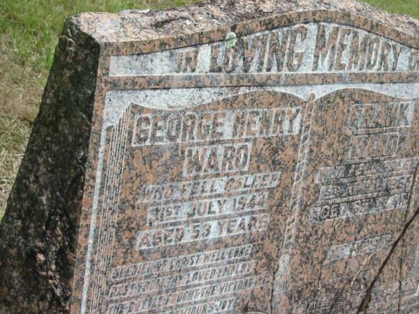 George Henry WARD,  | died 31 July 1944 aged 53 years;  | Frank WARD,  | died 15 ?Apr 1965 aged 65 years;  | Howard cemetery, City of Hervey Bay  | 