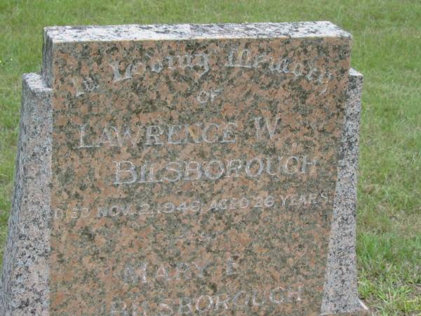 Lawrence W. BILSBOROUGH,  | died 2 Nov 1946 aged 26 years;  | Mary L. BILSBOROUGH,  | died 30 June 1962? aged 66? years;  | Howard cemetery, City of Hervey Bay  | 