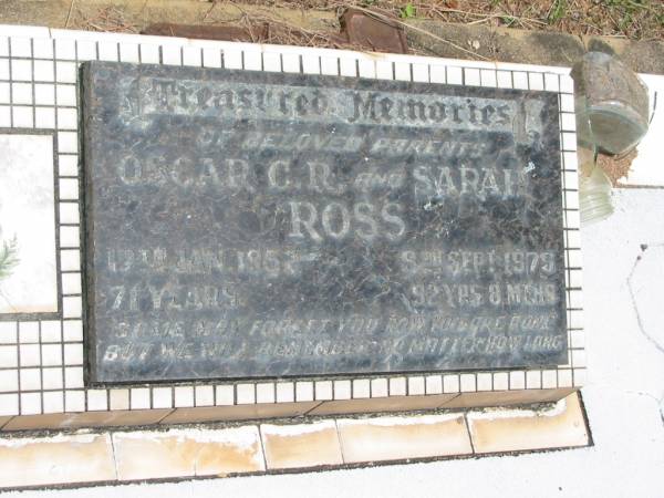 parents;  | Oscar C.R. ROSS,  | died 17 Jan 1952 aged 71 years;  | Sarah ROSS,  | died 9 Sept 1979 aged 92 years 8 months;  | Howard cemetery, City of Hervey Bay  | 