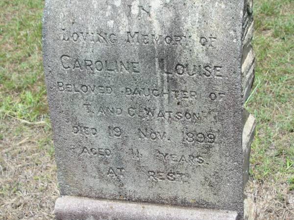 Caroline Louise,  | daughter of T. & C. WATSON,  | died 19 Nov 1899 aged 11 years;  | Howard cemetery, City of Hervey Bay  | 