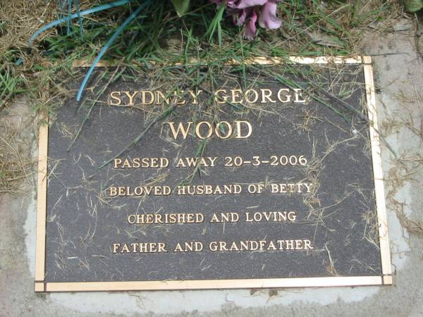 Sydney George WOOD,  | died 20-3-2006,  | husband of Betty,  | father grandfather;  | Howard cemetery, City of Hervey Bay  | 