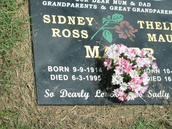 mum dad parents grandparents;  | Sidney Ross MAHER,  | born 9-9-1914,  | died 6-3-1995;  | Thelma Maud MAHER,  | born 10-11-1916,  | died 16-3-2005;  | Howard cemetery, City of Hervey Bay  | 