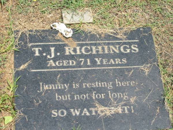T.J. (Jimmy) RICHINGS,  | aged 71 years;  | Howard cemetery, City of Hervey Bay  |   | 