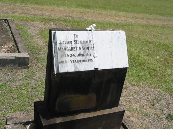 Margaret A. WHITE,  | died 24 June 1919 aged 1 years 8 months,  | remembered? by parents & sisters;  | Howard cemetery, City of Hervey Bay  | 