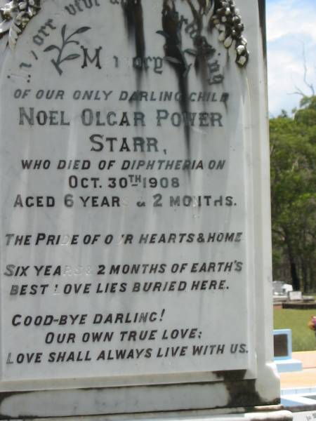 Noel Olgar Power STARR,  | only child,  | died diphtheria 30 Oct 1908 aged 6 years 2 months;  | Howard cemetery, City of Hervey Bay  | 