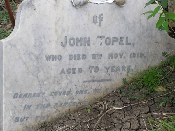 John TOPEL  | 8 Nov 1919, aged 79  | Hoya Lutheran Cemetery, Boonah Shire  |   | 