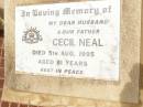 
Cecil NEAL,
husband father,
died 5 Aug 1995 aged 81 years;
Jandowae Cemetery, Wambo Shire
