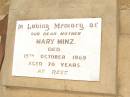 
Mary MINZ,
mother,
died 15 Oct 1969 aged 70 years;
Jandowae Cemetery, Wambo Shire
