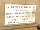 Diane Margaret HOPPER,
died 18 April 1956 aged 6? weeks;
Jandowae Cemetery, Wambo Shire
