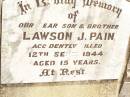 
Lawson J. PAIN,
son brother,
accidentally killed 12 Sept 1944 aged 15 years;
Jandowae Cemetery, Wambo Shire
