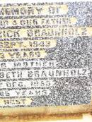 William Frederick BRAUNHOLZ,
husband father,
died 16 Sept 1943 aged 73 years;
Honoria Elizabeth BRAUNHOLZ,
mother,
died 20 Dec 1953 aged 85 years;
Jandowae Cemetery, Wambo Shire