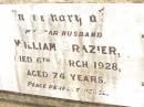 William BRAZIER,
husband,
died 6 March 1928 aged 74 years;
Jandowae Cemetery, Wambo Shire