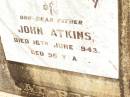 
John ATKINS,
father,
died 16 June 1943 aged 96 years;
Jandowae Cemetery, Wambo Shire
