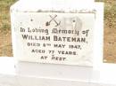 
William BATEMAN,
died 8 May 1947 aged 77 years;
Jandowae Cemetery, Wambo Shire
