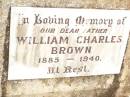 
William Charles BROWN,
father,
1885 - 1940;
Jandowae Cemetery, Wambo Shire
