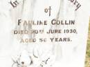 
Pauline COLLIN,
died 20 June 1930 aged 56 years;
Jandowae Cemetery, Wambo Shire
