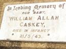 
William Allan CASKEY,
baby,
died in infancy 21-5-43;
Jandowae Cemetery, Wambo Shire
