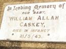 William Allan CASKEY,
baby,
died in infancy 21-5-43;
Jandowae Cemetery, Wambo Shire