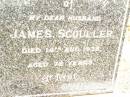 
James SCOULLER,
husband,
died 14 Aug 1936 aged 72 years;
Jandowae Cemetery, Wambo Shire
