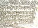 James SCOULLER,
husband,
died 14 Aug 1936 aged 72 years;
Jandowae Cemetery, Wambo Shire