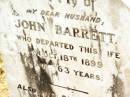 
John BARRETT,
husband,
died 18 Oct 1899 aged 63 years;
Harriett,
wife,
died 24 Sept 1927 aged 82 years;
Jandowae Cemetery, Wambo Shire
