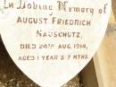 
August Friedrich NAUSCHULTZ,
died 24 Aug 1914 aged 1 year 7 months;
Jandowae Cemetery, Wambo Shire

