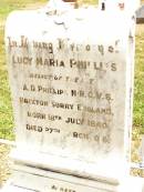 Lucy Mary PHILLIPS,
relict of late A.D. PHILLIPS,
Brixton Surry England,
born 18 July 1840 died 27 March 1915;
Jandowae Cemetery, Wambo Shire