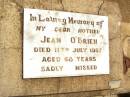 
Jean OBRIEN,
mother,
died 11 July 1957 aged 68 years;
Jandowae Cemetery, Wambo Shire
