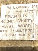 
parents;
Franklin Holme Verity HASELWOOD,
died 7 July 1952 aged 82 years;
Stella Spark HASELWOOD,
died 10 May 1952 aged 80 years;
Jandowae Cemetery, Wambo Shire
