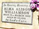 Alma Alison WILLIAMSON,
died 15 March 1962 aged 30 years;
Jandowae Cemetery, Wambo Shire