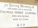 Thomas Henry CAMPBELL,
son brother,
died 18 Nov 1962 aged 23 years;
Jandowae Cemetery, Wambo Shire