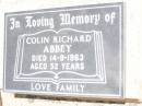 
Colin Richard ABBEY,
died 14-9-1963 aged 52 years;
Jandowae Cemetery, Wambo Shire
