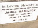 
James HAMILTON,
husband father,
died 13 Jan 1951 aged 64 years;
Jandowae Cemetery, Wambo Shire
