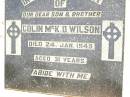 Colin McK. O. WILSON,
son brother,
died 24 Jan 1949 aged 31 years;
Jandowae Cemetery, Wambo Shire