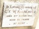 
C.F.W. NAUSCHUTZ,
died 5 March 1941 aged 84 years;
Jandowae Cemetery, Wambo Shire
