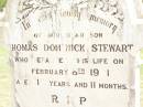 
Thomas Dominick STEWART,
son,
died 8 Feb 1910 aged 18 years 11 months;
Jandowae Cemetery, Wambo Shire
