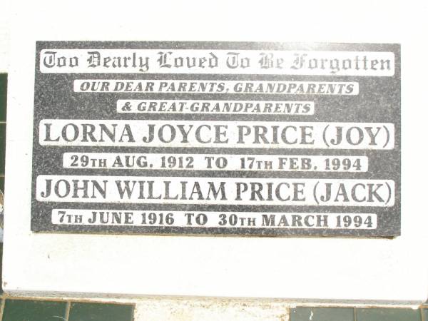 parents grandparents great-grandparents;  | Lorna Joyce PRICE (Joy),  | 29 Aug 1912 - 17 Feb 1994;  | John William PRICE (Jack),  | 7 June 1916 - 30 March 1994;  | Jandowae Cemetery, Wambo Shire  |   | 