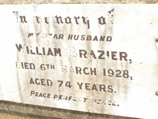 William BRAZIER,  | husband,  | died 6 March 1928 aged 74 years;  | Jandowae Cemetery, Wambo Shire  | 