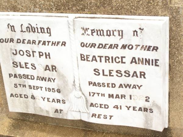 Joseph SLESSAR,  | father,  | died 5 Sept 1956 aged 82 years;  | Beatrice Annie SLESSAR,  | mother,  | died 17 March 1922 aged 41 years;  | Jandowae Cemetery, Wambo Shire  | 