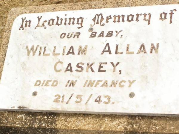 William Allan CASKEY,  | baby,  | died in infancy 21-5-43;  | Jandowae Cemetery, Wambo Shire  | 