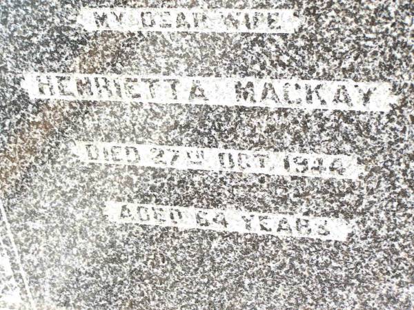 Henrietta MACKAY,  | wife,  | died 27 Oct 1944 aged 64 years;  | Jandowae Cemetery, Wambo Shire  | 