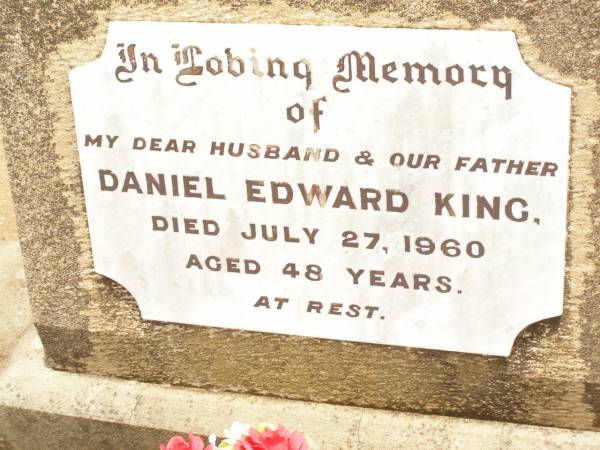 Daniel Edward KING,  | husband father,  | died 27 July 1960 aged 48 years;  | Jandowae Cemetery, Wambo Shire  | 