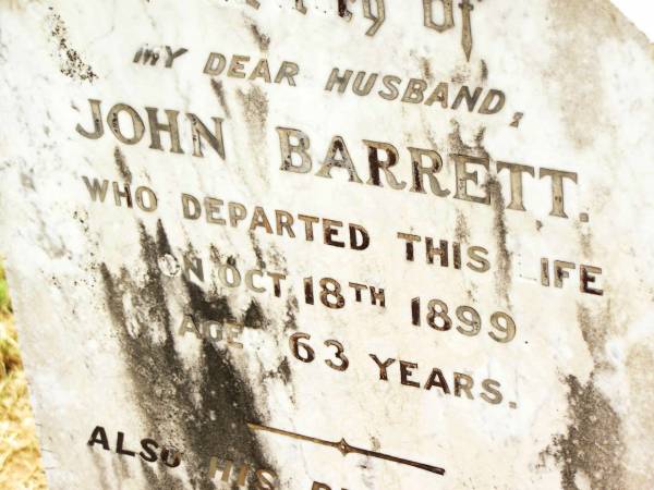 John BARRETT,  | husband,  | died 18 Oct 1899 aged 63 years;  | Harriett,  | wife,  | died 24 Sept 1927 aged 82 years;  | Jandowae Cemetery, Wambo Shire  | 