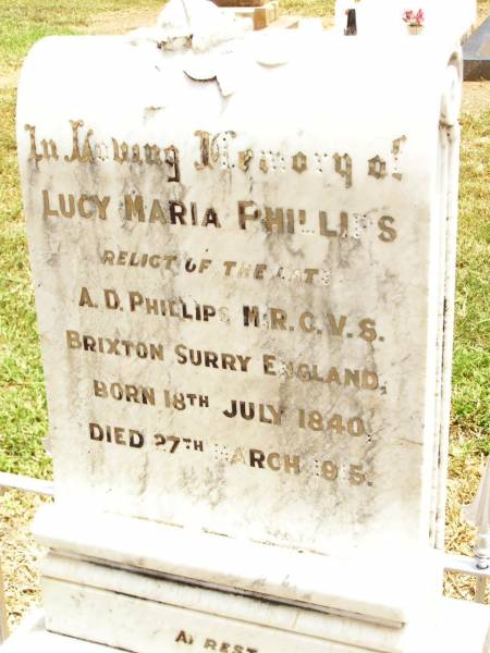 Lucy Mary PHILLIPS,  | relict of late A.D. PHILLIPS,  | Brixton Surry England,  | born 18 July 1840 died 27 March 1915;  | Jandowae Cemetery, Wambo Shire  | 
