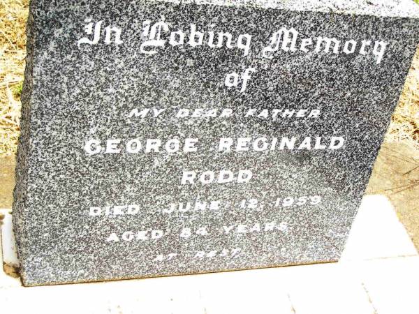 George Reginald RODD,  | father,  | died 12 June 1959 aged 84 years;  | Jandowae Cemetery, Wambo Shire  | 