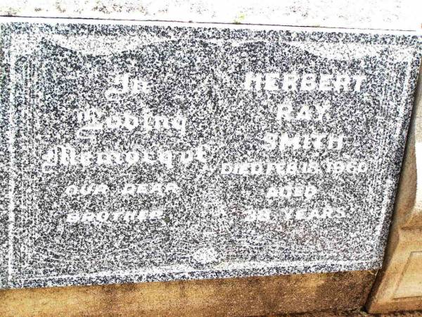 Herbert Ray SMITH,  | borhter,  | died 18 Feb 1960 aged 38 years;  | Jandowae Cemetery, Wambo Shire  | 