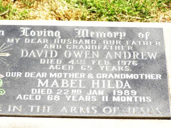 David Owen ANDREW,  | husband father grandfather,  | died 4 Feb 1976 aged 65 years;  | Mabel Hilda,  | mother grandmother,  | died 22 Jan 1989 aged 68 years 11 months;  | Jandowae Cemetery, Wambo Shire  | 