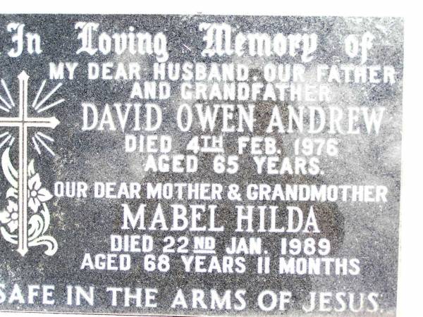 David Owen ANDREW,  | husband father grandfather,  | died 4 Feb 1976 aged 65 years;  | Mabel Hilda,  | mother grandmother,  | died 22 Jan 1989 aged 68 years 11 months;  | Jandowae Cemetery, Wambo Shire  | 