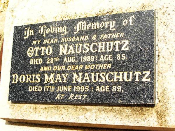 Otto NAUSCHUTZ,  | husband father,  | died 28 Aug 1989 aged 85 years;  | Doris May NAUSCHUTZ,  | mother,  | died 17 June 1995 aged 89 years;  | Jandowae Cemetery, Wambo Shire  | 